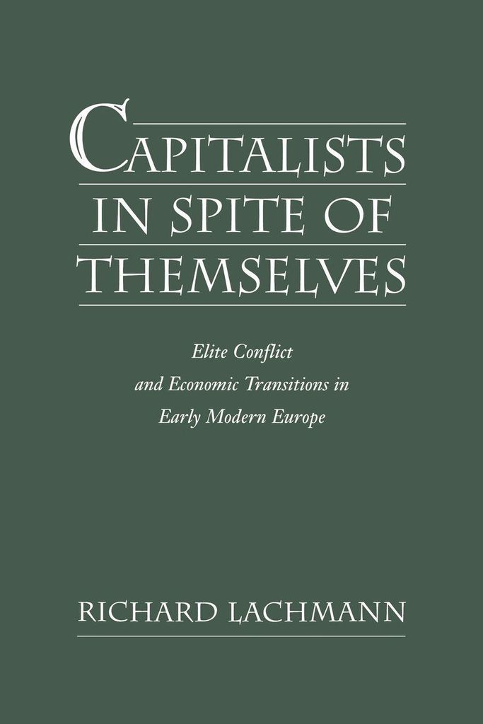 Capitalists in Spite of Themselves: Elite Confl. Lachmann, Richard.