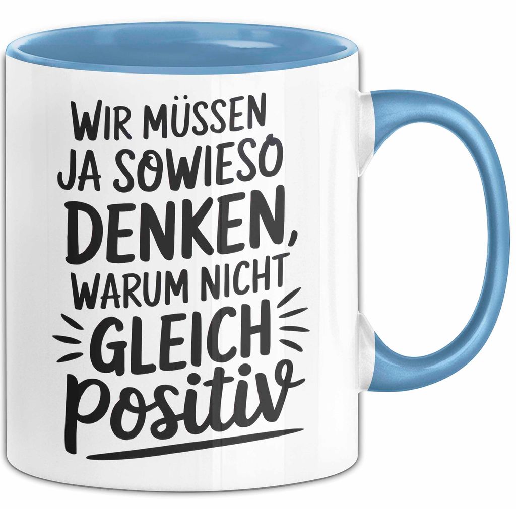 Motivationsspruch Tasse Geschenk Lustige Geschenkidee Spruch Wir Müssen Ja Sowieso Denken, Warum Nicht Gleich Positiv (Blau)