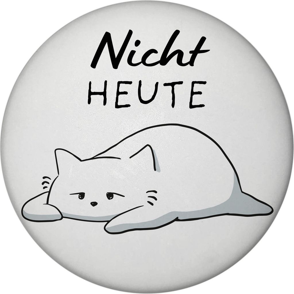 Katze Magnet rund rund mit Spruch Nicht heute