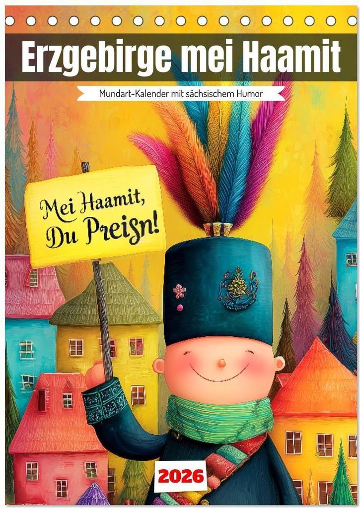 Erzgebirge mei Haamit - Mundart-Kalender mit sächsischem Humor (Tischkalender 2026 DIN A5 hoch), CALVENDO Monatskalender