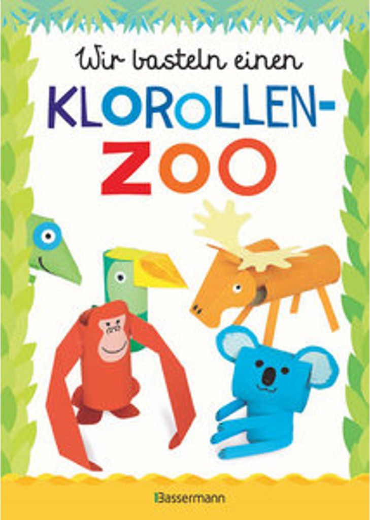 Wir basteln einen Klorollen-Zoo. Das Bastelbuch mit 40 lustigen Tieren aus Klorollen: Gorilla, Krokodil, Python, Papagei und vieles mehr. Ideal fü...