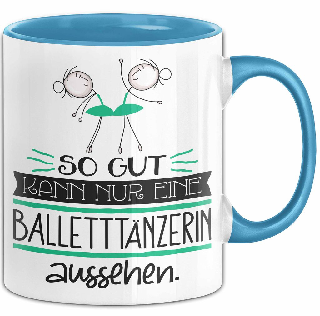 Balletttänzerin Geschenk Tasse So Gut Kann Nur Eine Balletttänzerin Aussehen Geschenkidee Geburtstag Weihnachten Lustig (Blau)