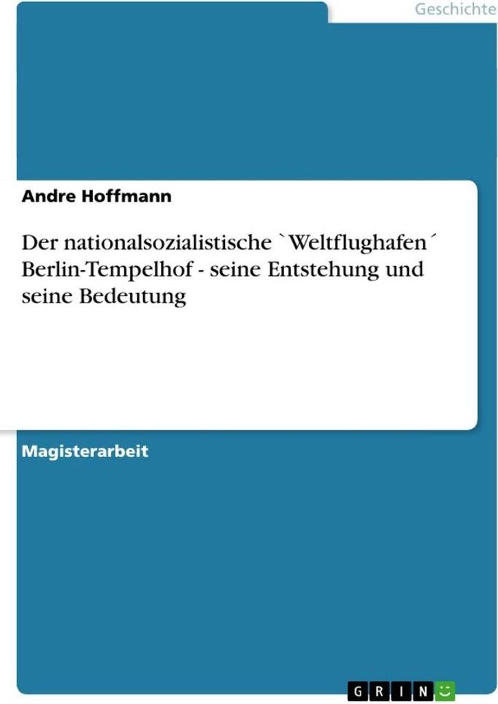 Der nationalsozialistische `Weltflughafen ́ Berlin-Tempelhof - seine Entstehung und seine Bedeutung