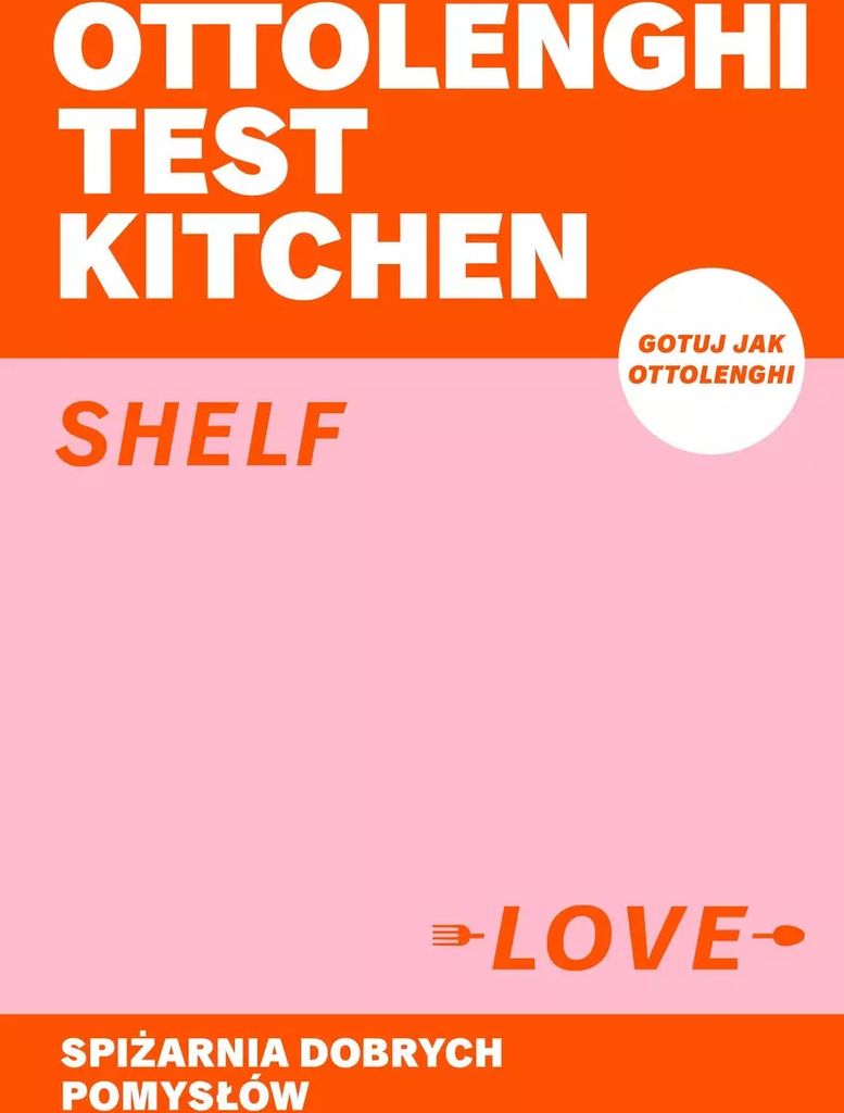 Ottolenghi Test Kitchen. Shelf love. Spiżarnia dobrych pomysłów