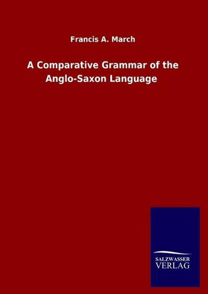 A Comparative Grammar of the Anglo-Saxon Language