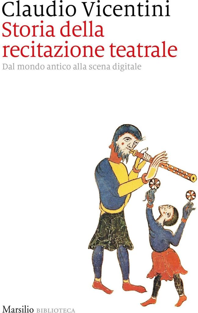 Storia della recitazione teatrale. Dal mondo antico alla scena digitale