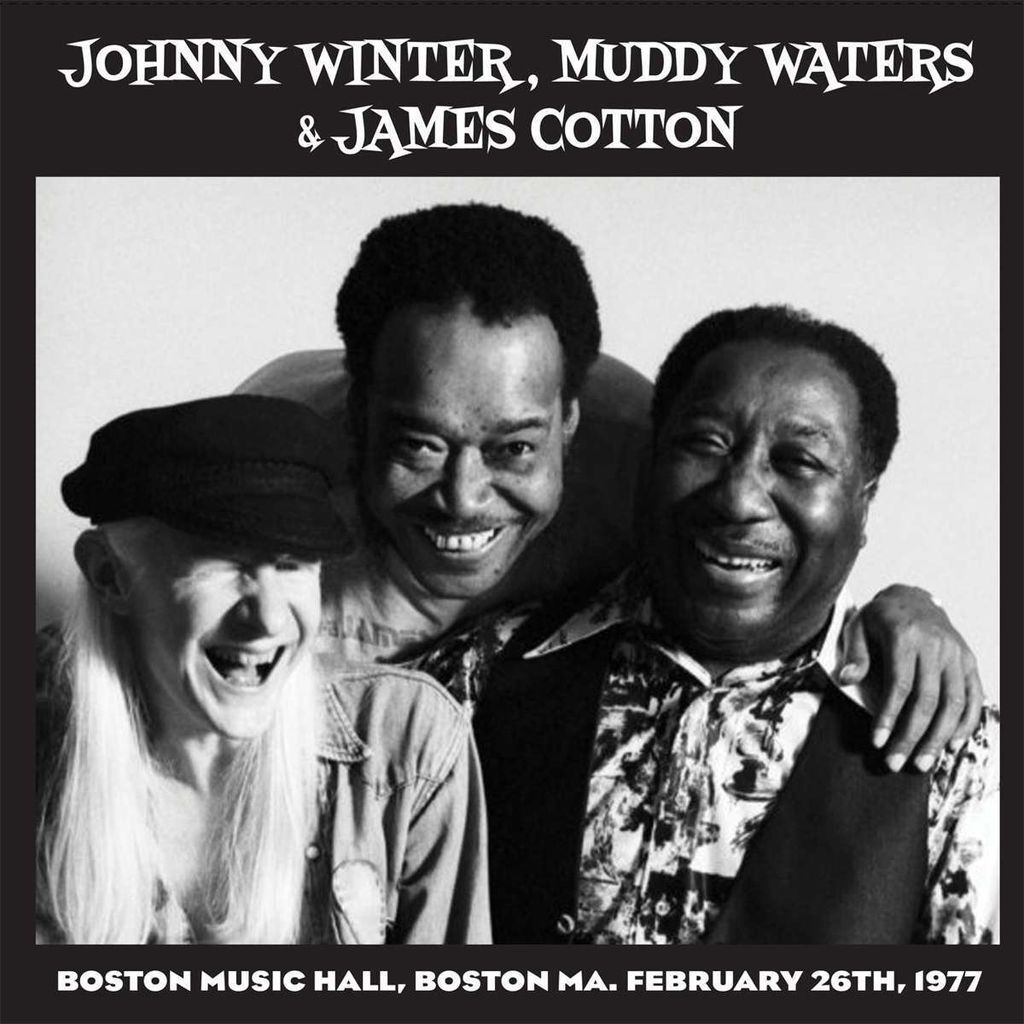 Muddy Waters, Johnny Winter & James Baumwolle: Live At Boston Music Hall, Boston MA, February 26th, 1977
