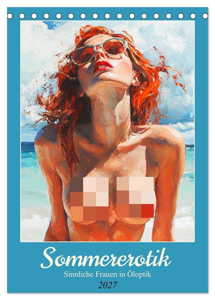 Sommererotik. Sinnliche Frauen in Öloptik (Tischkalender 2027 DIN A5 hoch), CALVENDO Monatskalender