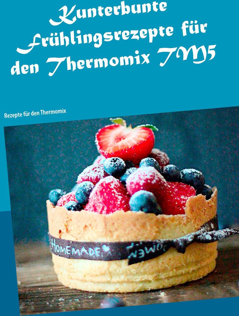 Kunterbunte Frühlingsrezepte für den Thermomix TM5