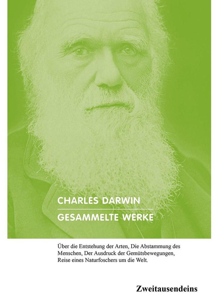 Gesammelte Werke: Über die Entstehung der Arten, Die Abstammung des Menschen, Der Ausdruck der Gemütsbewegungen, Reise eines Naturforschers um di...