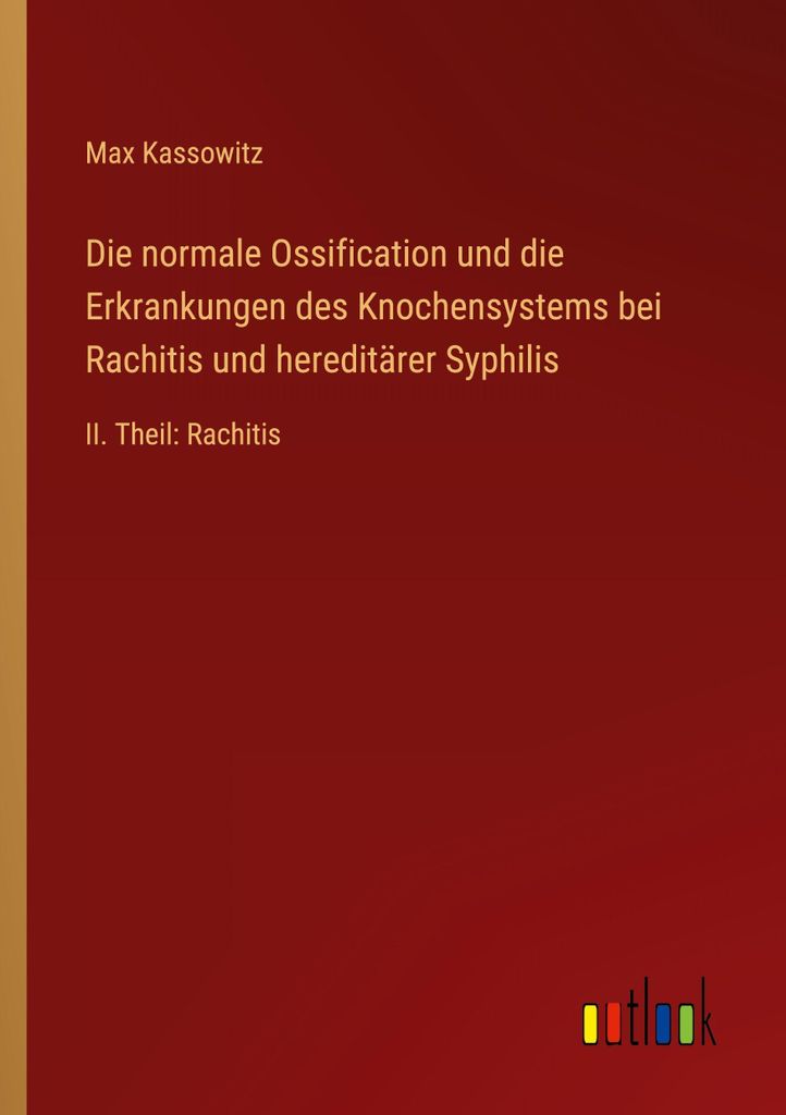 Die normale Ossification und die Erkrankungen des Knochensystems bei Rachitis und hereditärer Syphilis