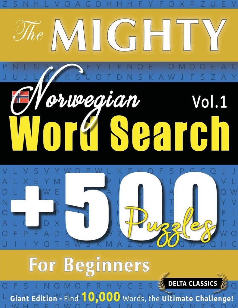The Mighty Norwegian Word Search - 500 Puzzles For Beginners - Delta Classics - Giant Edition - Find 10,000 Words, The Ultimate Challenge!