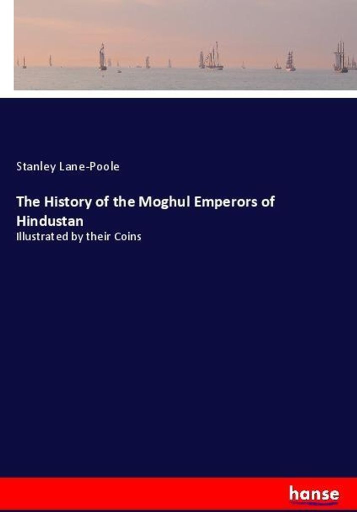 The History of the Moghul Emperors of Hindustan