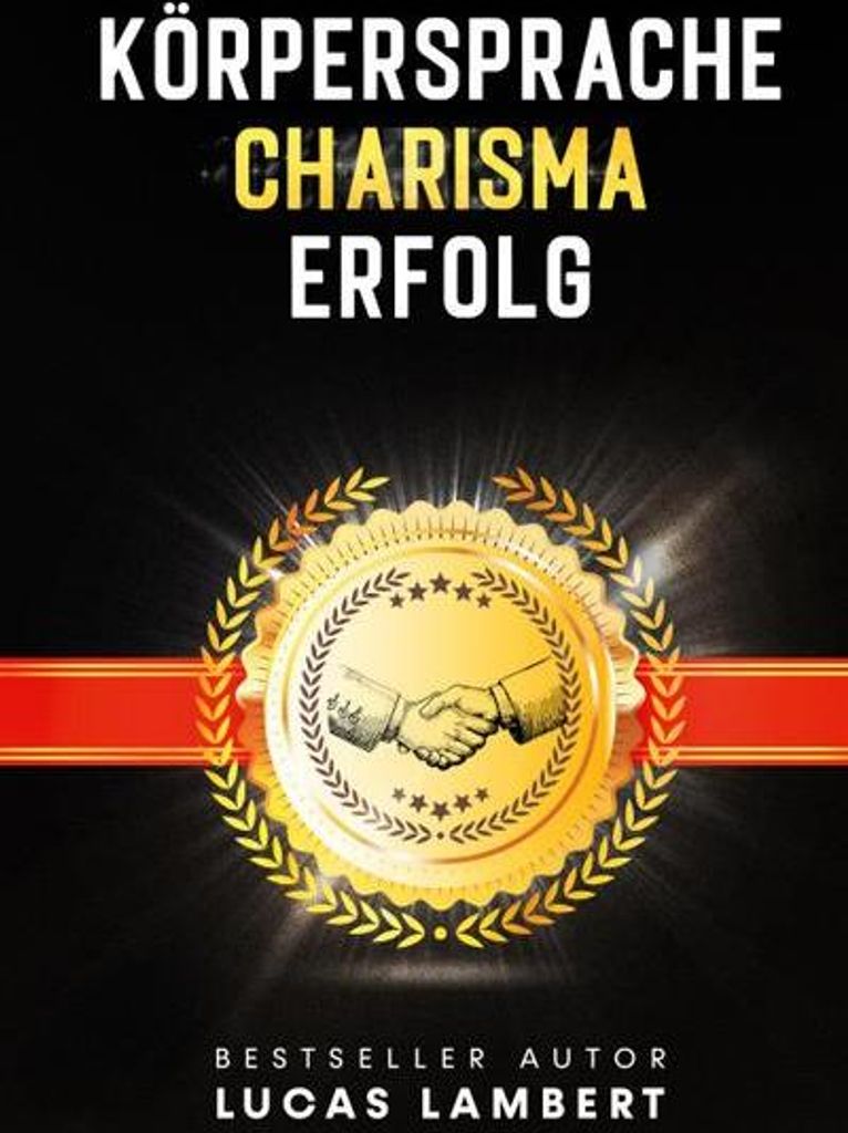 Körpersprache. Charisma. Erfolg.