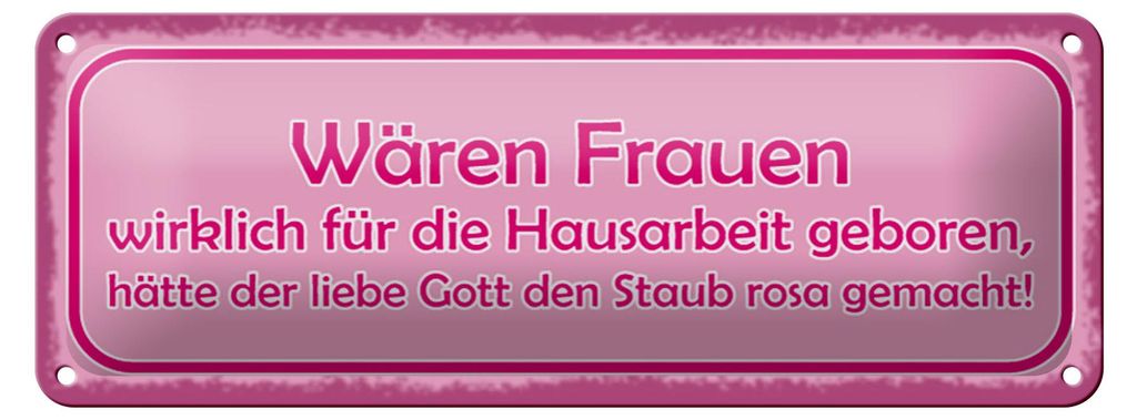 Blechschild Spruch 27x10cm Frauen Hausarbeit den Staub rosa Dekoration