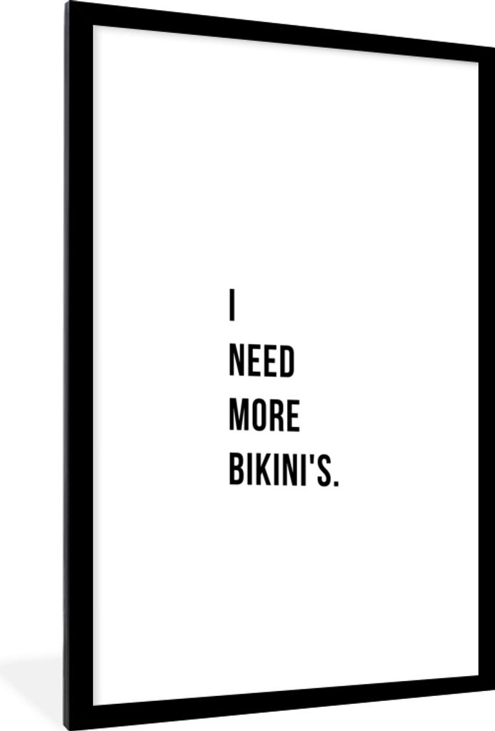MuchoWow Gerahmtes Poster Ich brauche mehr Bikinis - Zitat - Weiß 60x90 cm - Poster mit Schwarzem Bilderrahmen Wandposter Rahmen Foto Bilder - D...