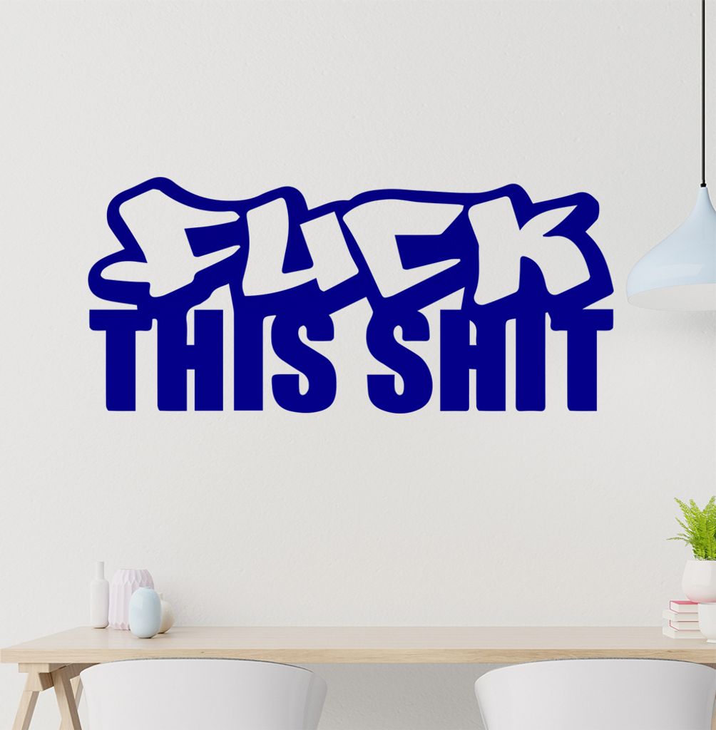 fuck this shit Wandtattoo in 6 Größen - Wandaufkleber Wall Sticker - Dekoration, Küche, Wohnzimmer, Schlafzimmer, Badezimmer