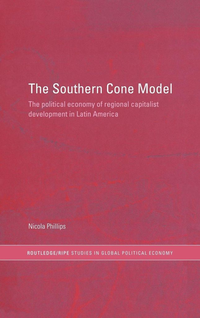 The Southern Cone Model: The Political Economy of Regional Capitalist Development in Latin America