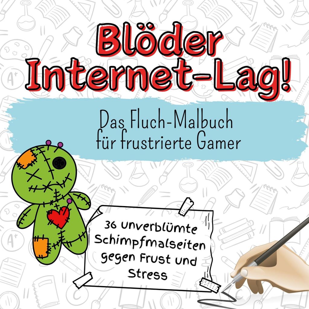 Blöder Internet-Lag! - 36 unverblümte Schimpfmalseiten gegen Frust und Stress