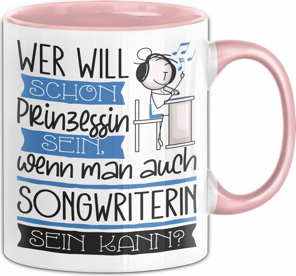 Songwriterin Tasse Geschenk Spruch Wer Will Schon Prinzessin Sein Wenn Man Auch Songwriterin Sein Kann (Rosa)
