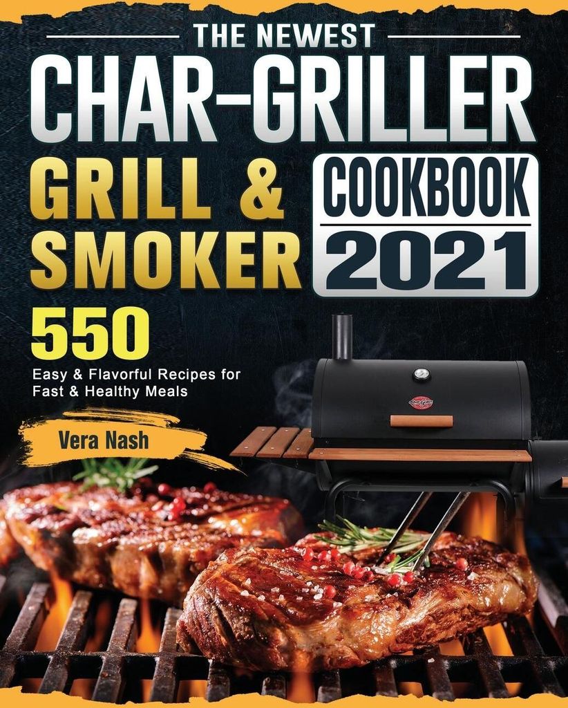 The Newest Char-Griller Grill & Smoker Cookbook 2021