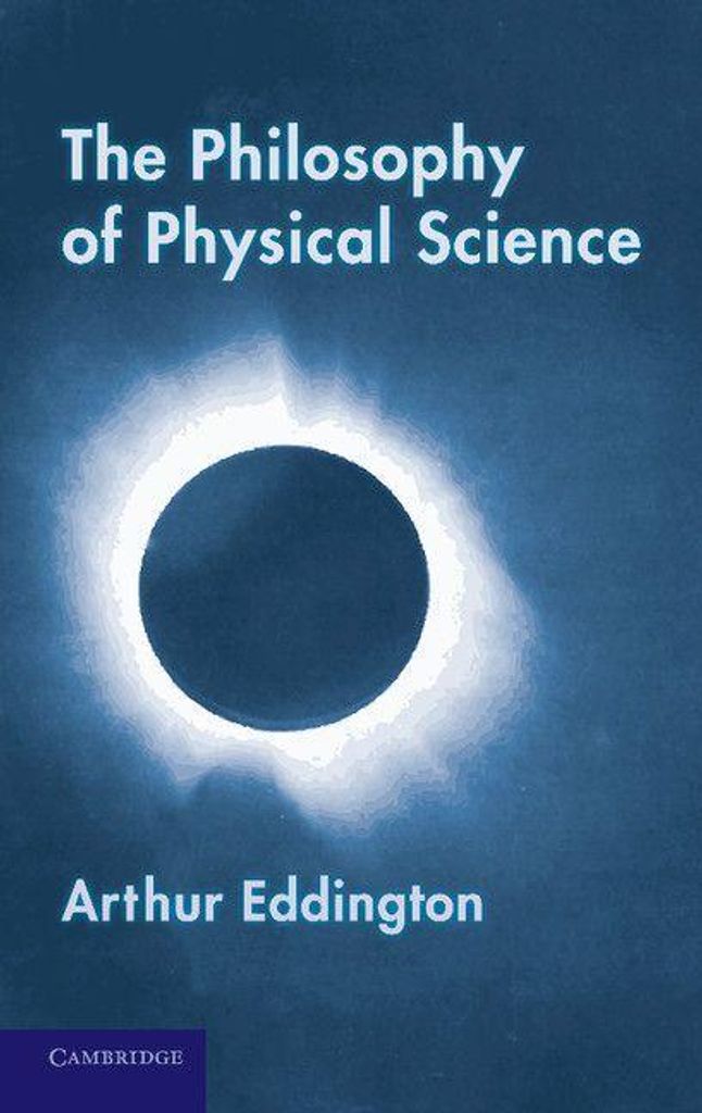 The Philosophy of Physical Science: Tarner Lectures (1938). Eddington, Arthur.=