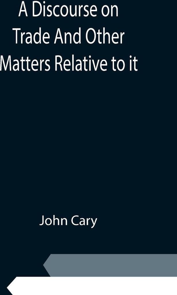 A Discourse on Trade And Other Matters Relative to it