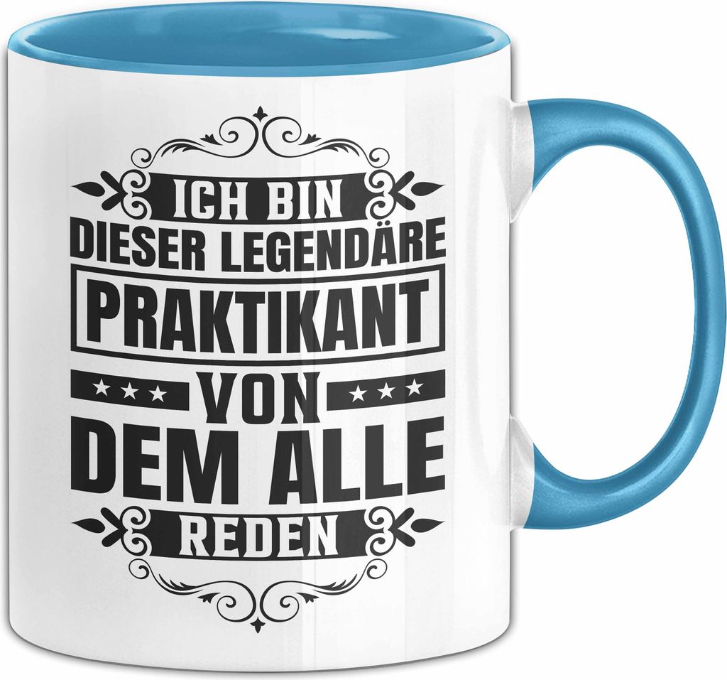 Praktikant Tasse Geschenk Kaffee-Becher Lustiger Spruch Ich Bin Dieser Eine Legendäre Praktikant Von Dem Alle Reden (Blau)
