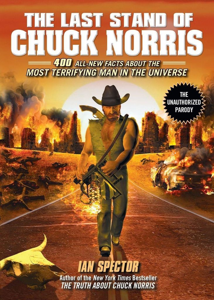 The Last Stand of Chuck Norris: 400 All New Facts about the Most Terrifying Man in the Universe