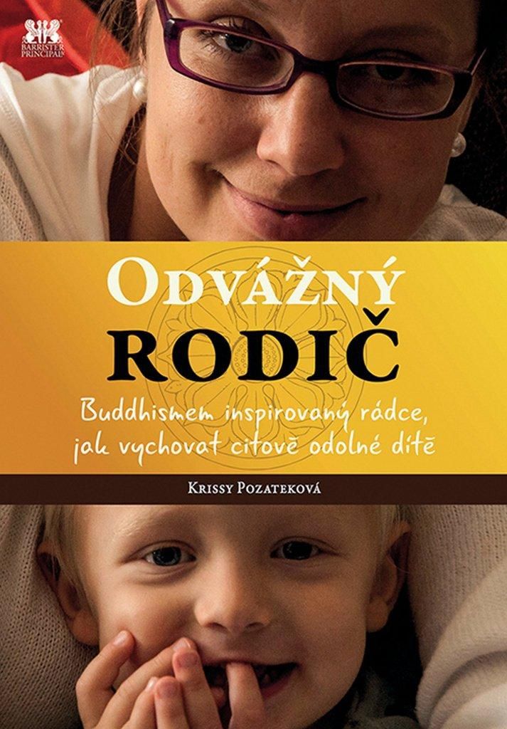 Odvážný rodič - Buddhismem inspirovaný rádce, jak vychovat citově odolné dítě (Pozateková Krissy)