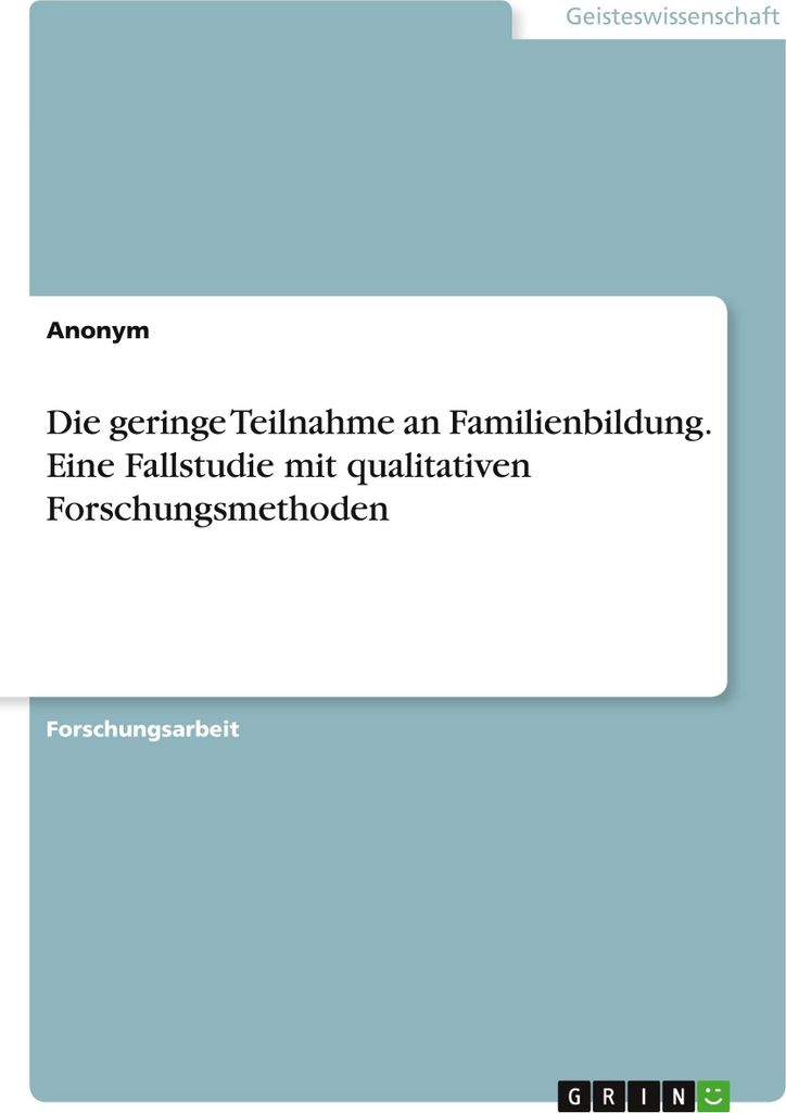 Die geringe Teilnahme an Familienbildung. Eine Fallstudie mit qualitativen Forschungsmethoden