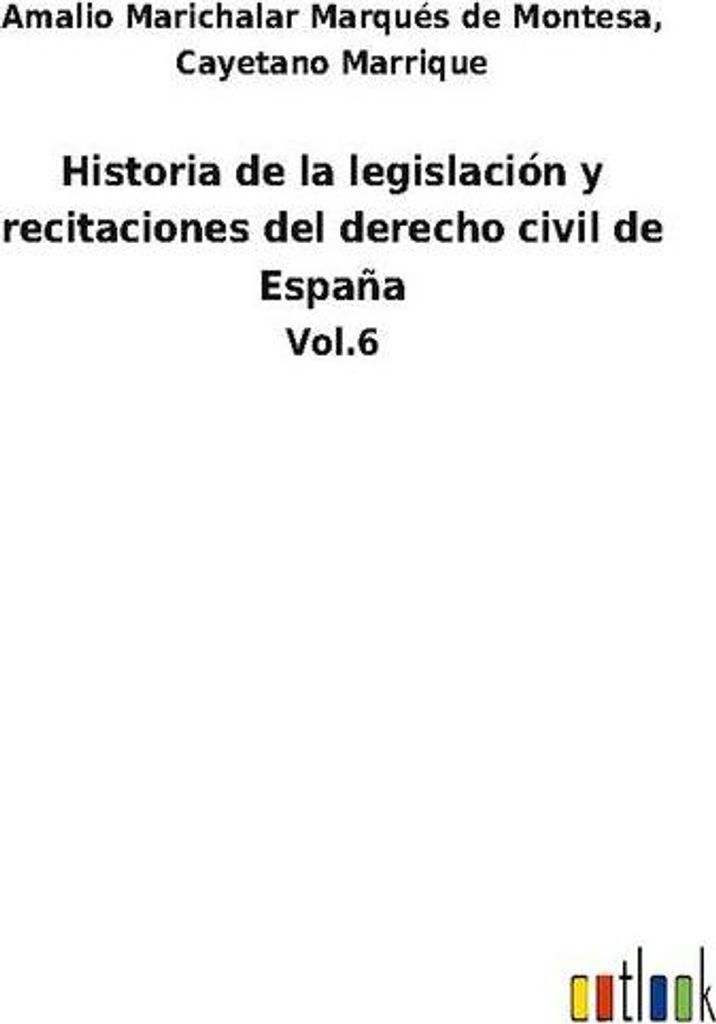 Historia de la legislación y recitaciones del derecho civil de España