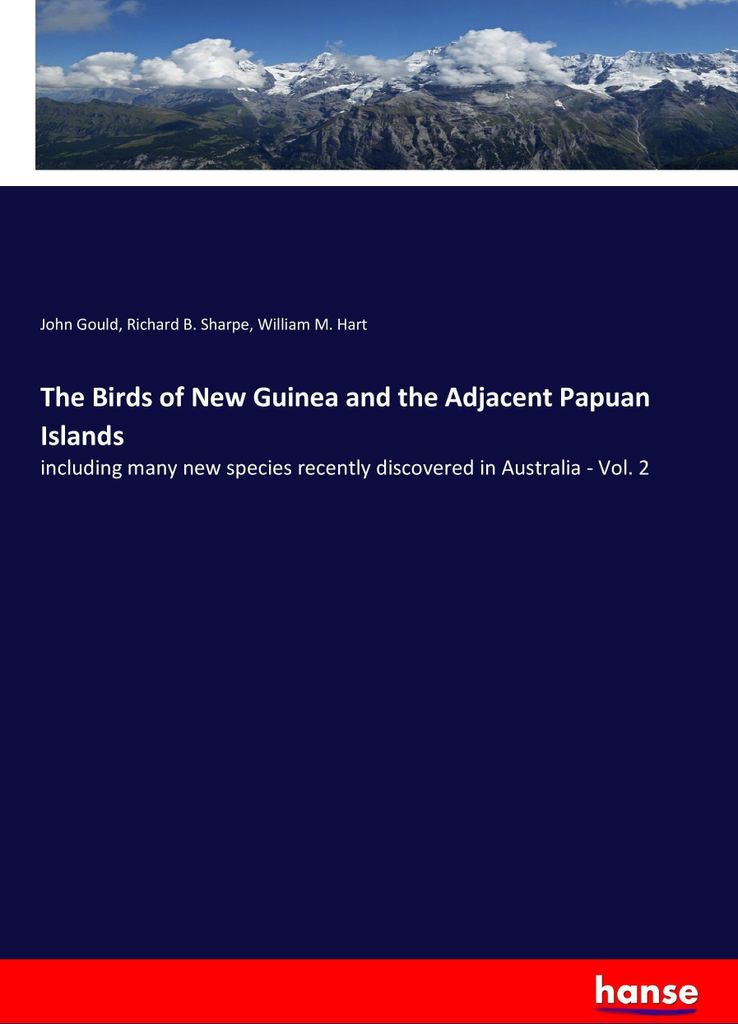 The Birds of New Guinea and the Adjacent Papuan Islands