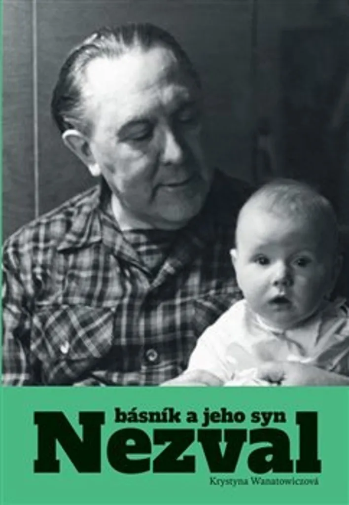 Nezval. Básník a jeho syn par Krystyna Wanatowiczová - Biographie Unique