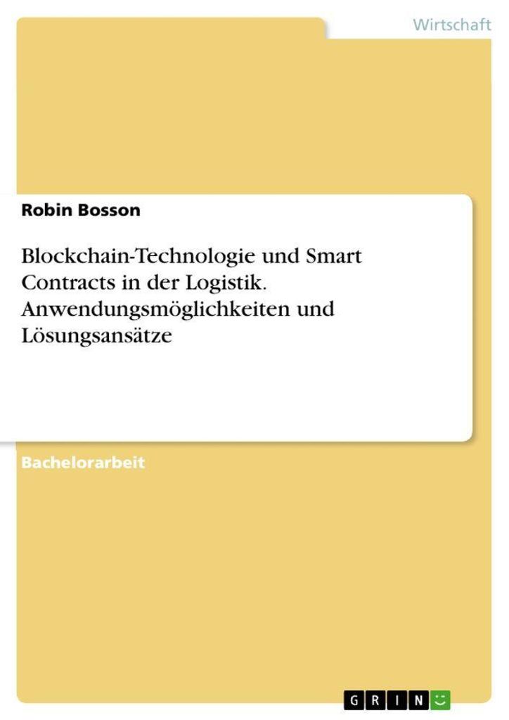 Blockchain-Technologie und Smart Contracts in der Logistik. Anwendungsmöglichkeiten und Lösungsansätze