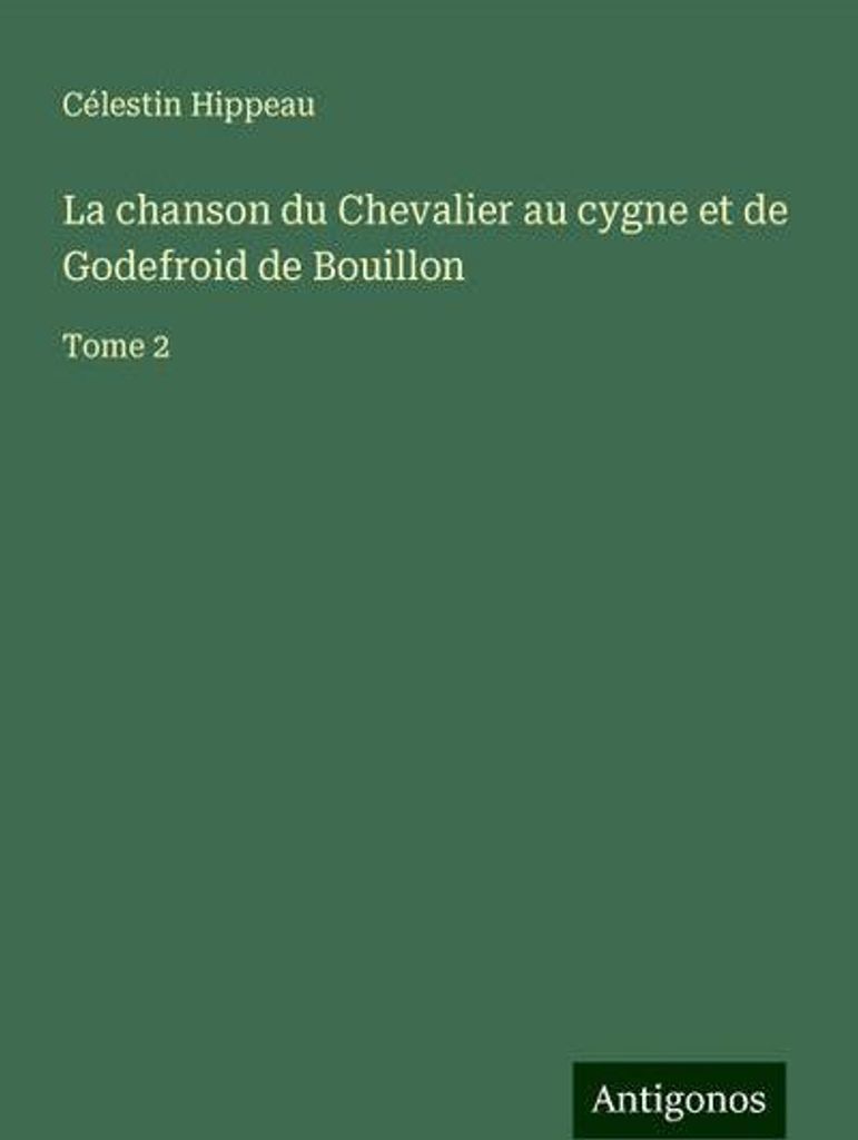 La chanson du Chevalier au cygne et de Godefroid de Bouillon