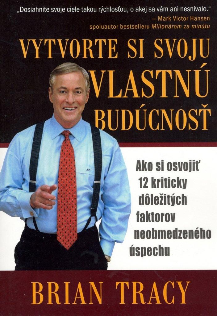 Vytvorte si svoju vlastnú budúcnosť | Brian Tracy