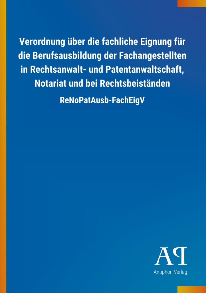 Verordnung über die fachliche Eignung für die Berufsausbildung der Fachangestellten in Rechtsanwalt- und Patentanwaltschaft, Notariat und bei Rec...