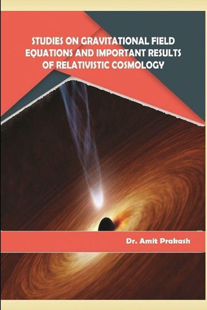 Studies On Gravitational Field Equations And Important Results Of Relativistic Cosmology