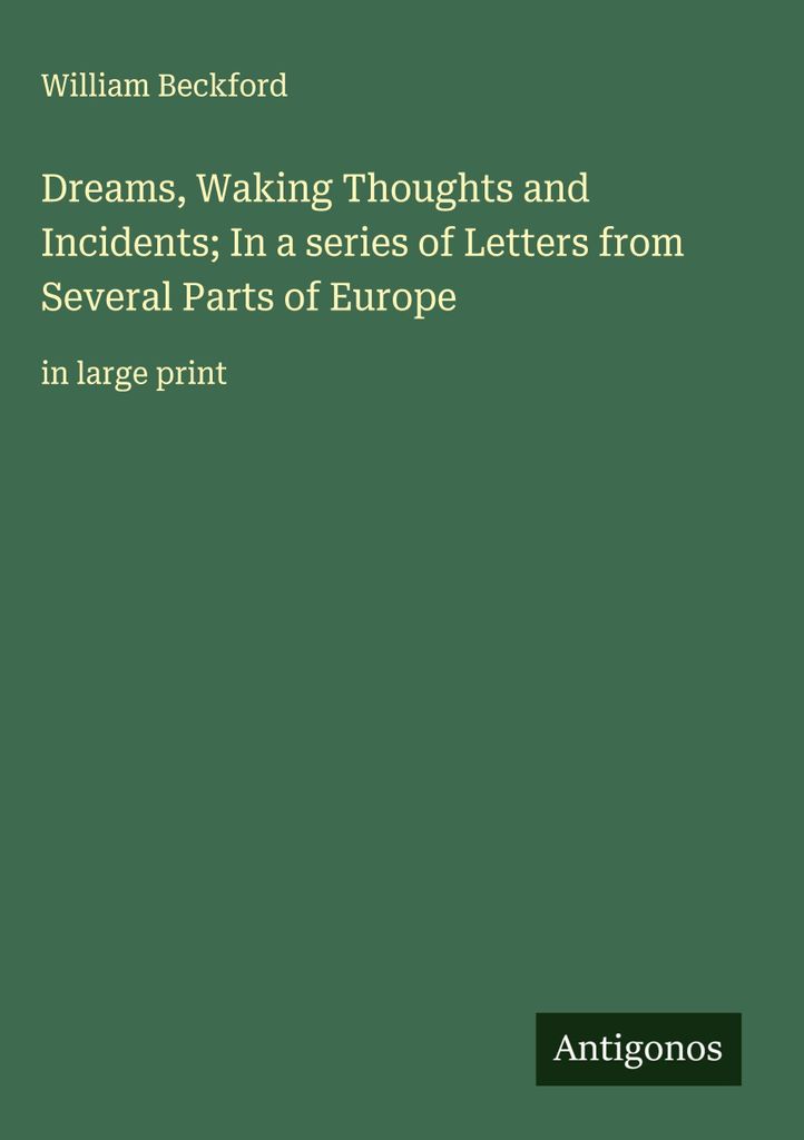 Träume, wache Gedanken und Begebenheiten In einer Reihe von Briefen aus verschiedenen Teilen Europas