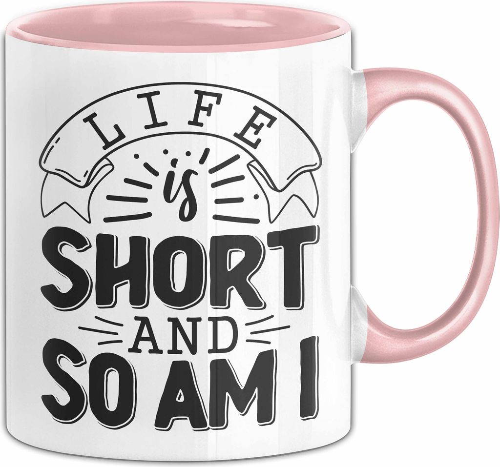 Kleine Menschen Tasse Geschenk Life Is Short So Am I Kleiner Bruder Cousin Geschenkidee Spruch Kaffee-Becher (Rosa)