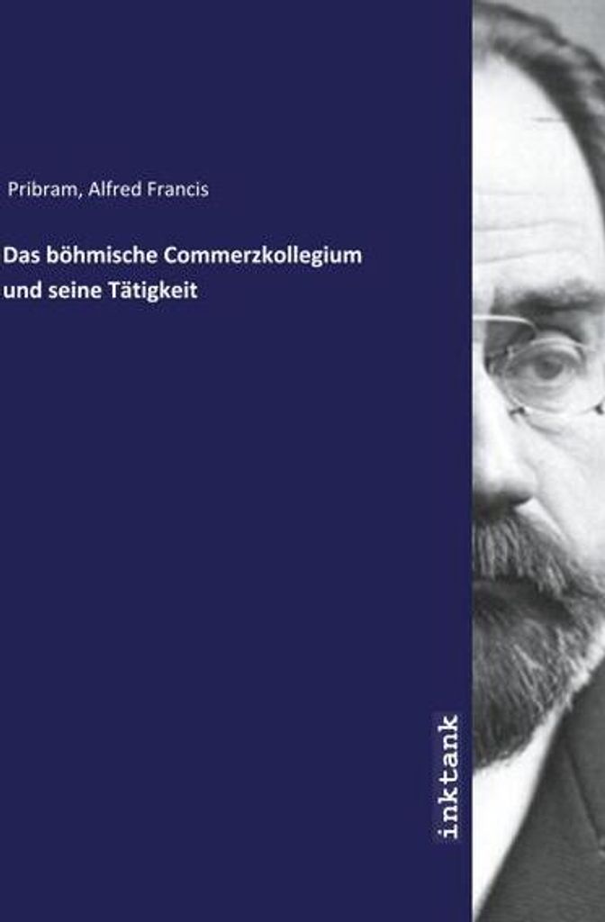 Das böhmische Commerzkollegium und seine Tätigkeit