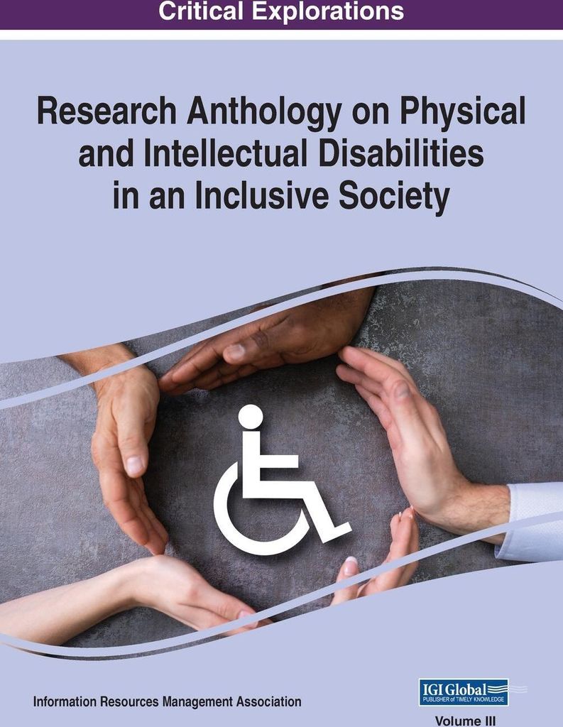 Research Anthology on Physical and Intellectual Disabilities in an Inclusive Society, VOL 3