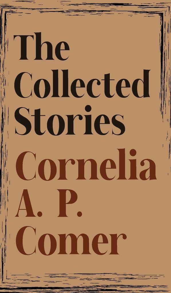 The Collected Stories of Cornelia A. P. Comer