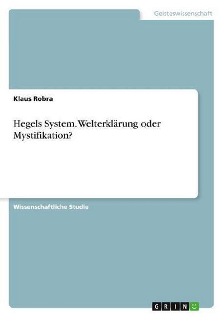 Hegels System. Welterklärung oder Mystifikation?