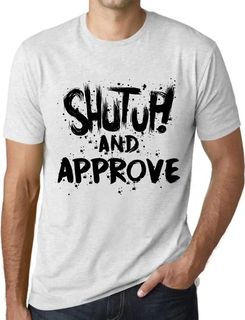 Herren Grafik T-Shirt Klappe halten und zustimmen – Shut Up And Approve – Öko-Verantwortlich Vintage Jahrgang Kurzarm Lustige Druck Geburtstag
