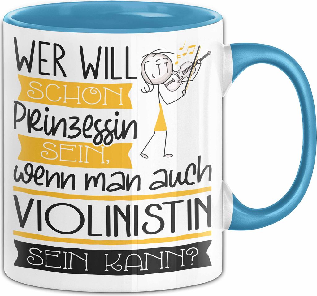 Violinistin Tasse Geschenk Spruch Wer Will Schon Prinzessin Sein Wenn Man Auch Violinistin Sein Kann (Blau)
