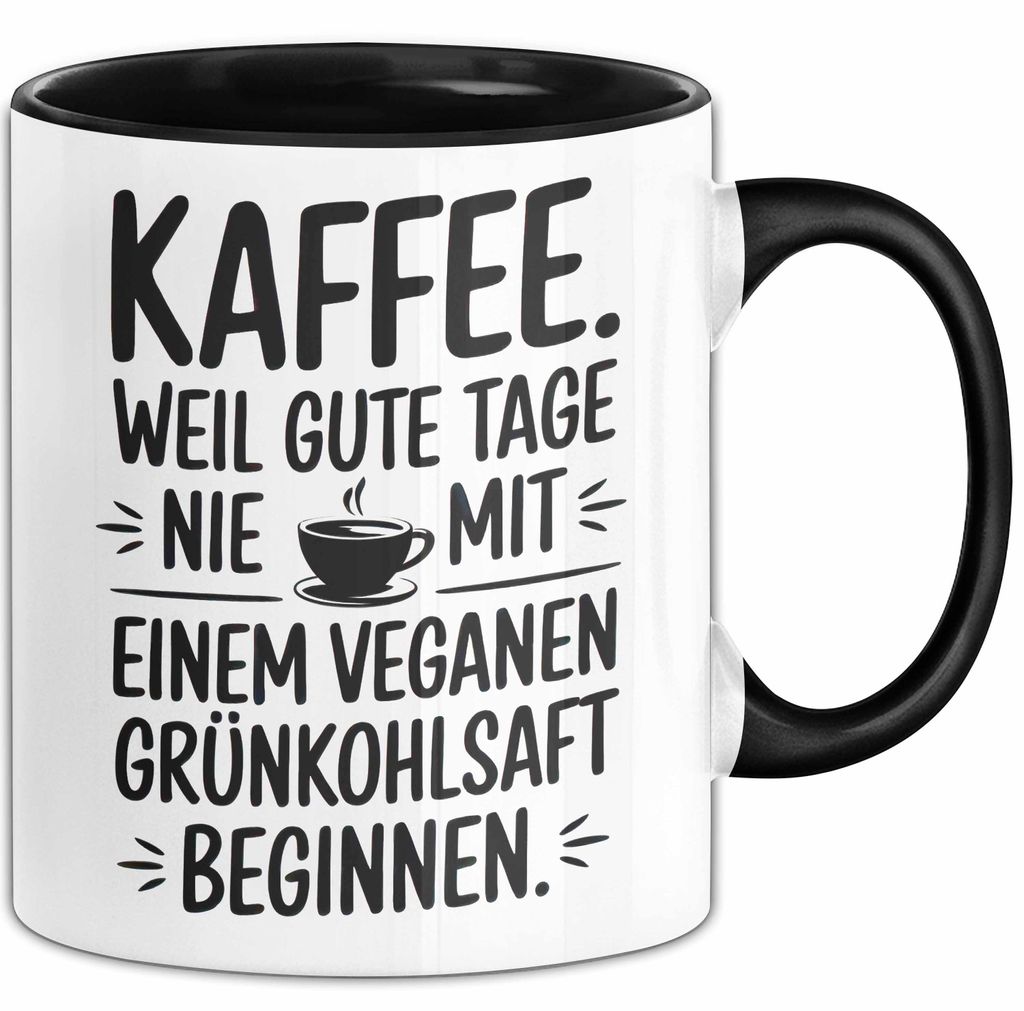 Kaffeeliebhaber Tasse Geschenk Lustige Geschenkidee Spruch Kaffee Weil Gute Tage Nie Mit Einem Veganen Grünkohlsaft Beginnen (Schwarz)