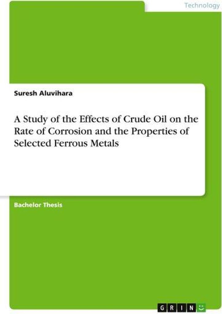 A Study of the Effects of Crude Oil on the Rate of Corrosion and the Properties of Selected Ferrous Metals