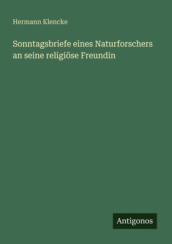 Sonntagsbriefe eines Naturforschers an seine religiöse Freundin